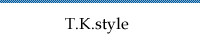 T.K.style